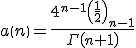 a\left(n\right)=\frac{4^{n-1}\left(\frac{1}{2}\right)_{n-1}}{\Gamma\left(n+1\right)}